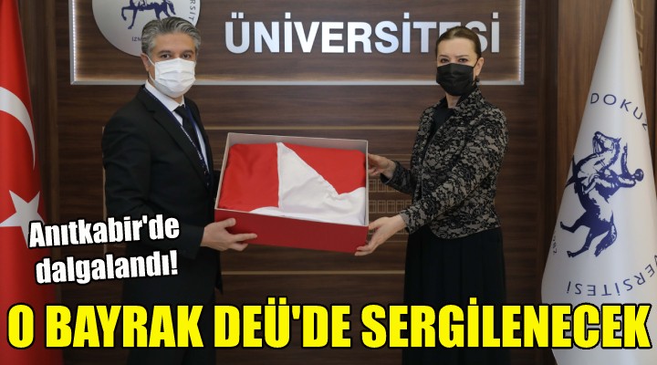 O bayrak DEÜ de sergilenecek!