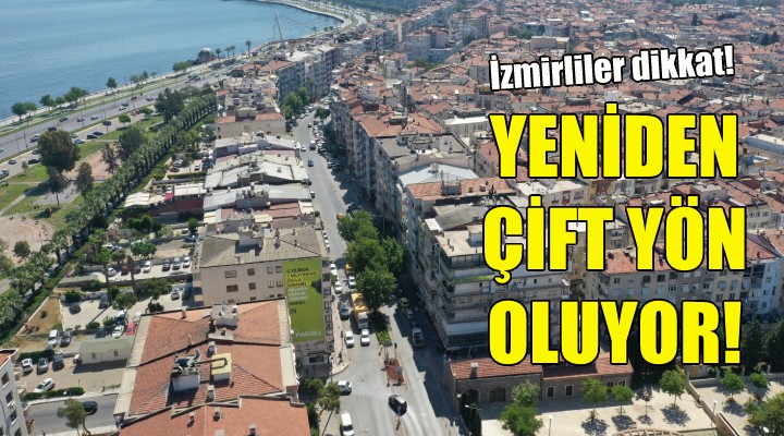 O cadde yeniden çift yön oluyor!