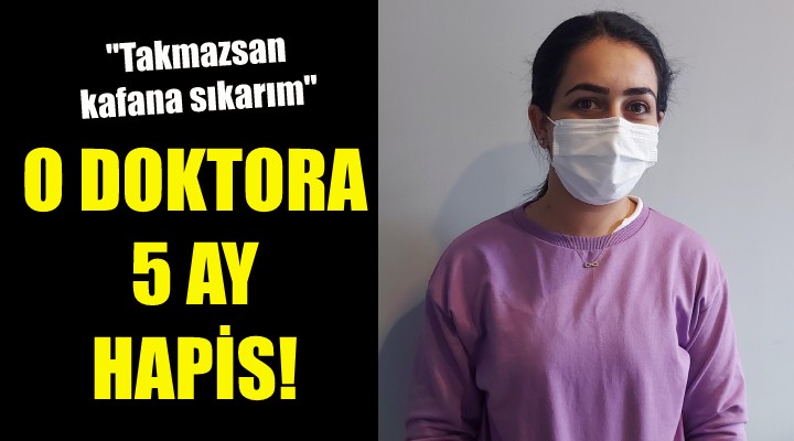 O doktora 5 ay hapis cezası!