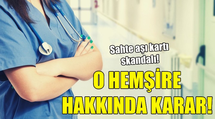 O hemşire hakkında karar!