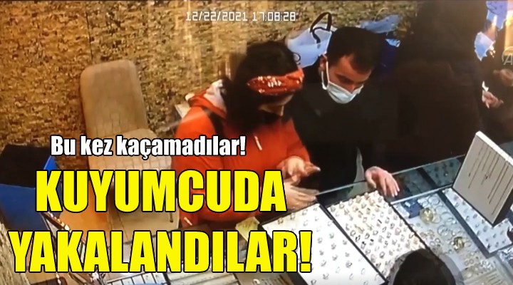 O hırsızlar kuyumcuda yakalandı!