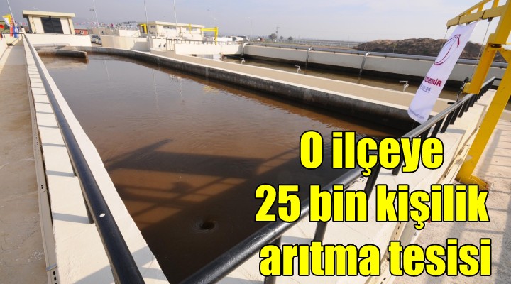 O ilçeye 25 bin kişilik arıtma tesisi