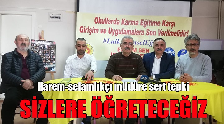 O müdürün göreve iadesine İzmir den sert tepki: SİZLERE ÖĞRETECEĞİZ...