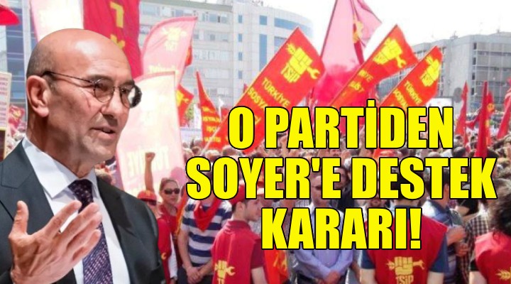 O partiden Soyer e destek kararı!