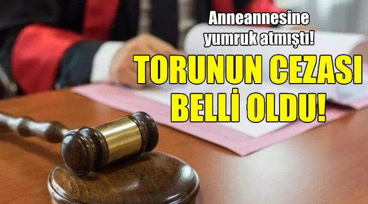 O torunun cezası belli oldu!