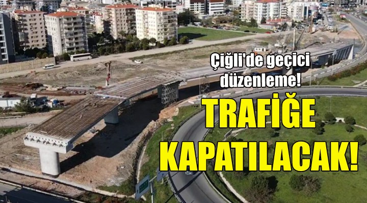 O yollar geçici olarak trafiğe kapatılacak!