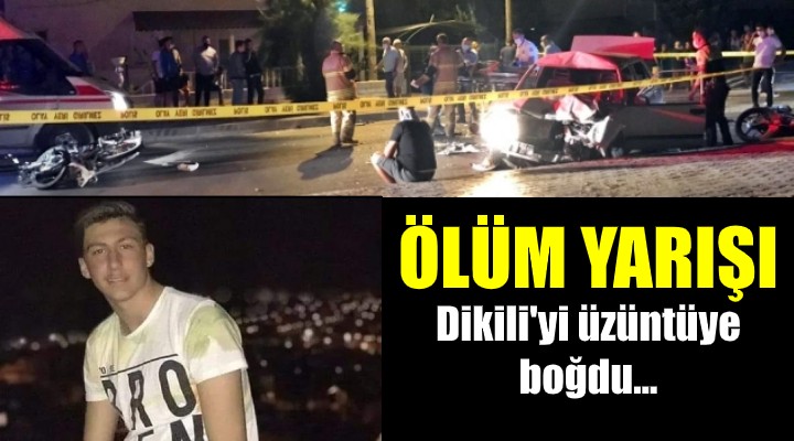 ÖLÜM YARIŞI Dikili yi üzüntüye boğdu...