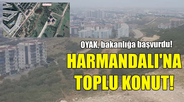 OYAK tan Harmandalı na toplu konut!