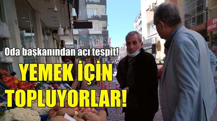 Oda Başkanı ndan acı tespit: Artık insanlar yemek için topluyor!