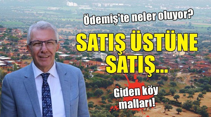 Ödemiş te neler oluyor? SATIŞ ÜSTÜNE SATIŞ...