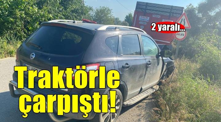 Ödemiş te traktörle çarpışan otomobildeki 2 kişi yaralandı