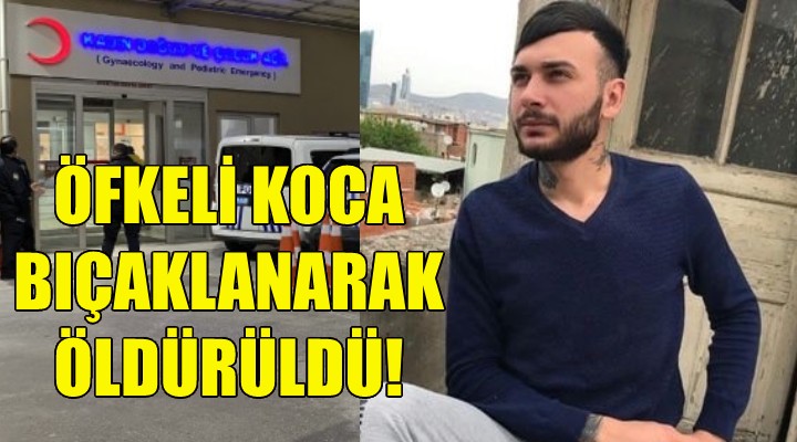 Öfkeli koca bıçaklanarak öldürüldü!