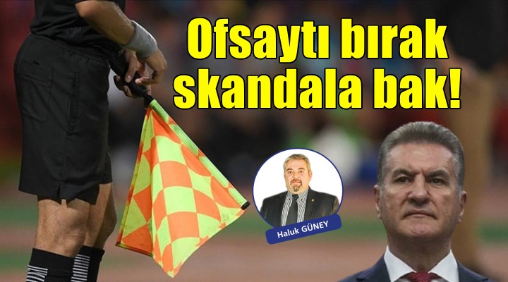Ofsaytı bırak, skandala bak!