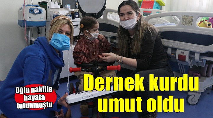 Oğlu nakille hayata tutunan anne, kurduğu dernekle umut oluyor