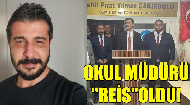 Okul müdürü  reis  oldu!