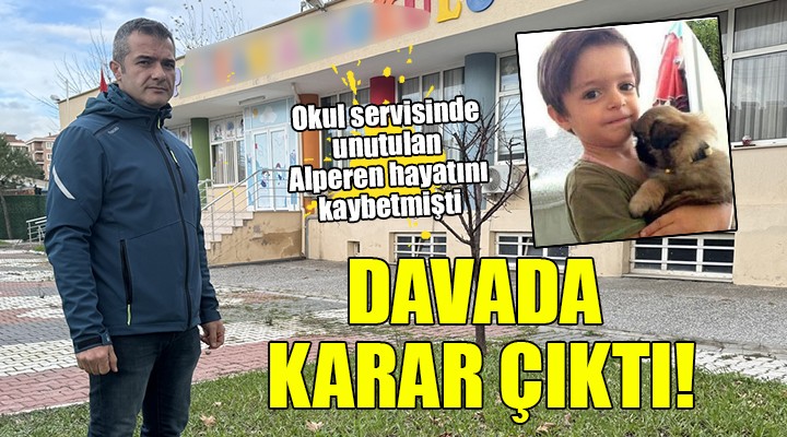 Okul servisinde unutulan Alperen in ölümüyle ilgili davada karar çıktı!