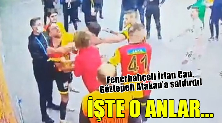 Olay görüntüler ortaya çıktı... Fenerbahçeli İrfan Can, Göztepeli Atakan a saldırmış!