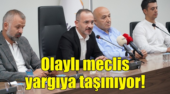 Olaylı meclis yargıya taşınıyor!