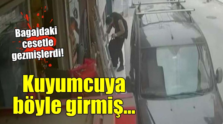 Öldürdüğü kuyumcunun dükkanına girdiği anlar kamerada...