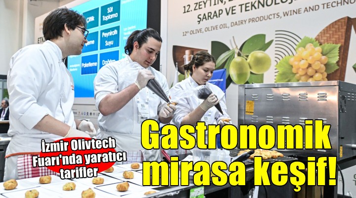 Olivtech Fuarı'nda Ege'nin gastronomik mirası keşfe çıkıyor