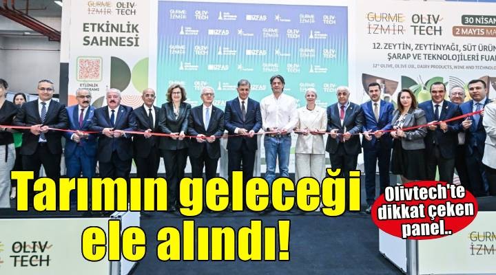 Olivtech’te tarımın geleceği ve markalaşma vizyonu ele alındı