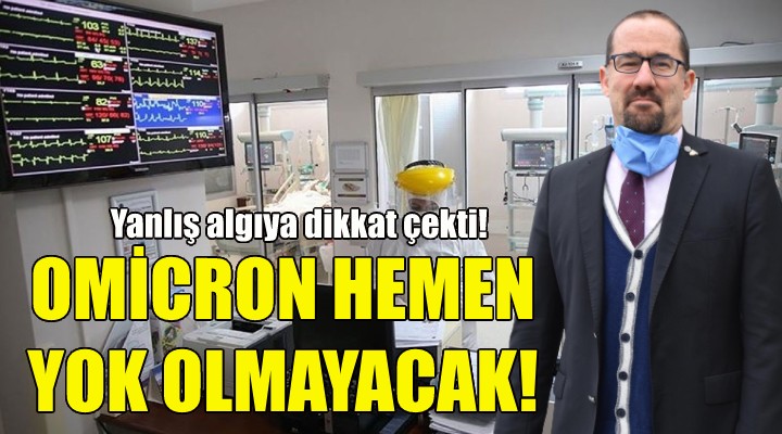 Omicron kısa sürede yok olmayacak!