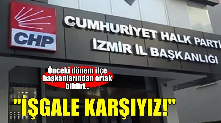 Önceki dönem ilçe başkanlarından ortak bildiri... 'İşgale ve dayatmaya karşıyız'