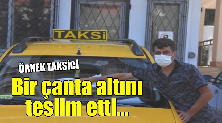 Örnek taksici... Bir çanta altını teslim etti