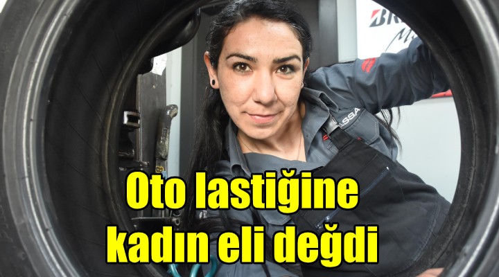 Oto lastiğine kadın eli değdi