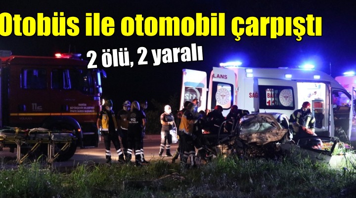 Otobüs ile otomobil çarpıştı: 2 ölü, 2 yaralı