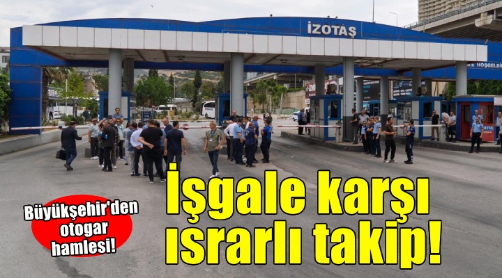 Otogardaki işgale karşı ısrarlı takip!