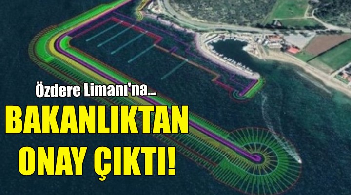 Özdere Limanı na bakanlıktan onay!