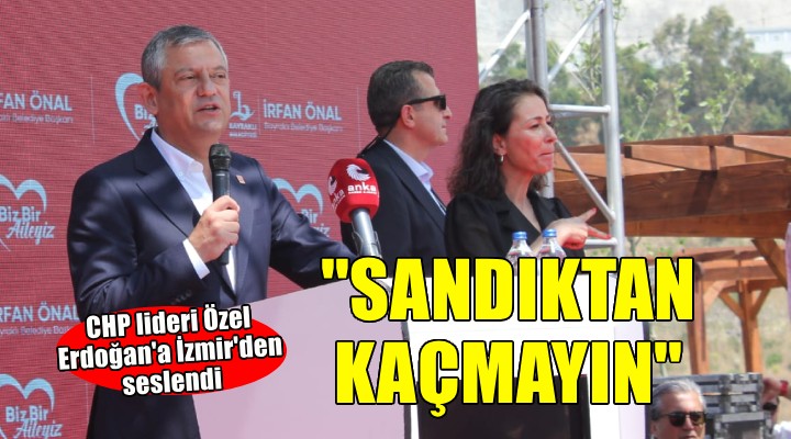Özel, Erdoğan'a İzmir'den çağrı... 'SANDIKTAN KAÇMAYIN'