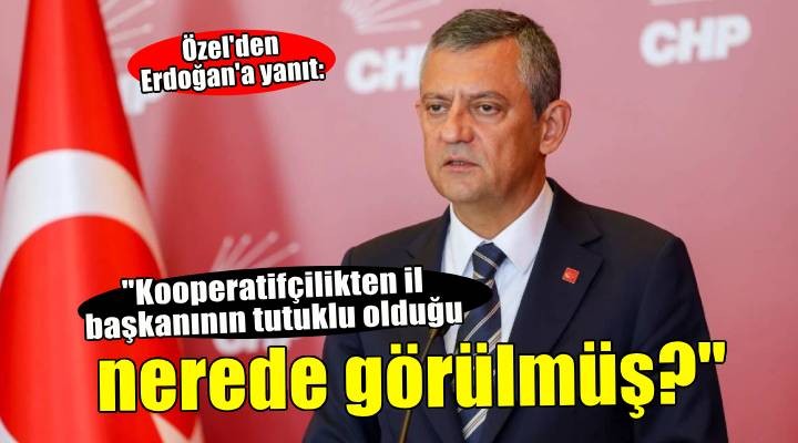 Özel den Erdoğan a  kooperarif  yanıtı: Kooperatifçilikten il başkanının tutuklu olduğu nerede görülmüş?