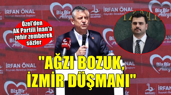 Özel'den İnan'a zehir zemberek sözler... 'Ağzı bozuk, İzmir düşmanı'