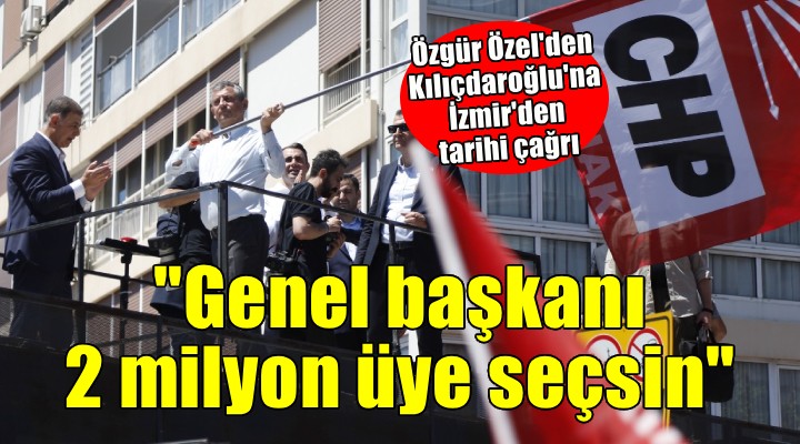 Özel'den Kılıçdaroğlu'na İzmir'de tarihi çağrı: 2 milyon CHP'li genel başkanı seçsin!