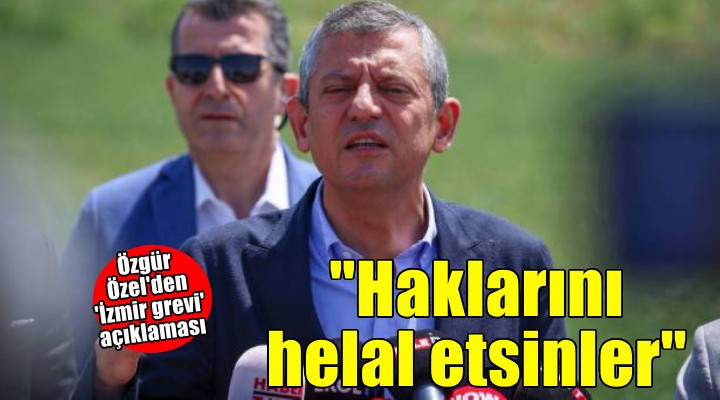 Özel den  grev bitimi  emekçilere mesaj: Üzüldülerse haklarını helal etsinler!