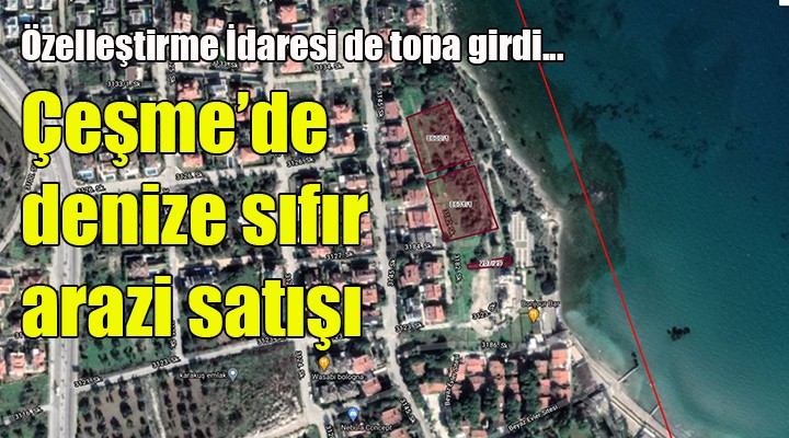 Özelleştirme İdaresi nden Çeşme de denize sıfır araz satışı...