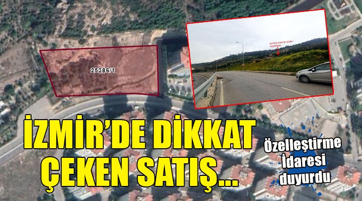 Özelleştirme İdaresi nden İzmir de dikkat çeken satış...