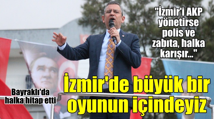 Özgür Özel: Büyük bir oyunun içindeyiz