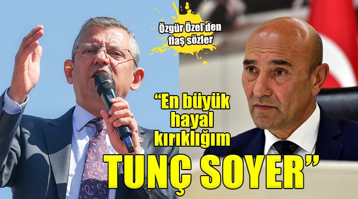 Özgür Özel:  En büyük hayal kırıklığım Tunç Soyer 