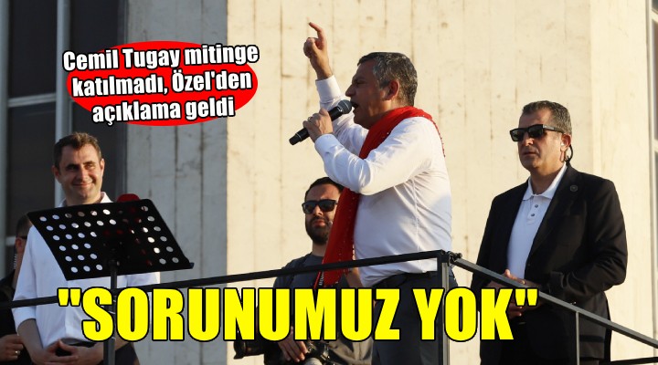 Özgür Özel'den Cemil Tugay'ın mitinge katılmaması ile ilgili açıklama...
