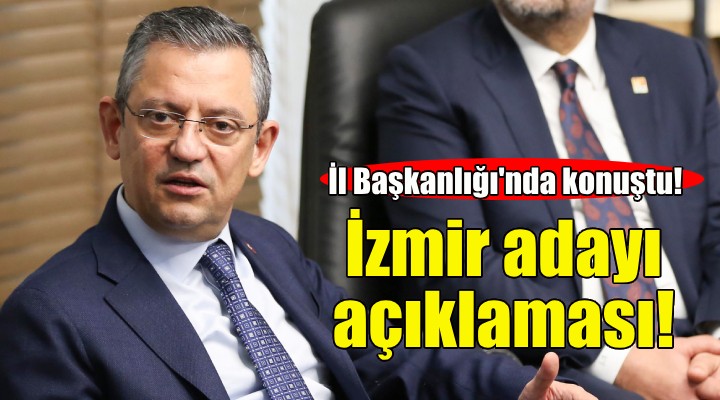 Özgür Özel den İzmir adayı açıklaması!