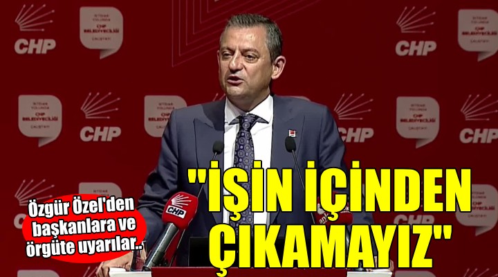 Özgür Özel den başkanlara ve örgüte dikkat çeken uyarılar..