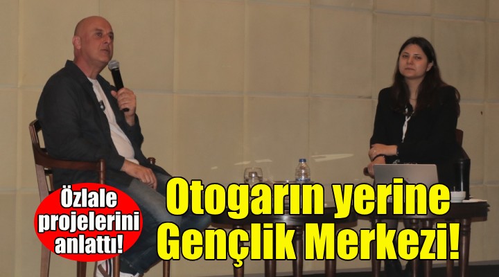 Özlale’den otogarın yerine Gençlik Merkezi projesi!