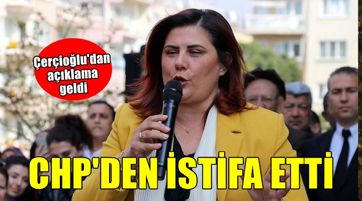 Özlem Çerçioğlu CHP den istifa etti