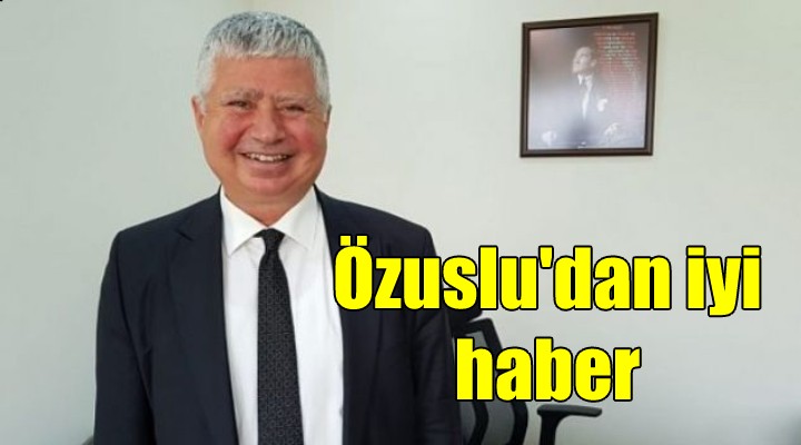 Özuslu dan iyi haber