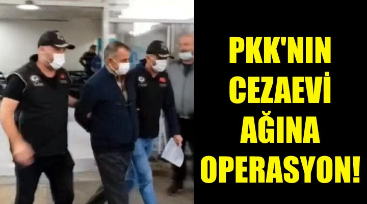 PKK nın cezaevi ağına operasyon!