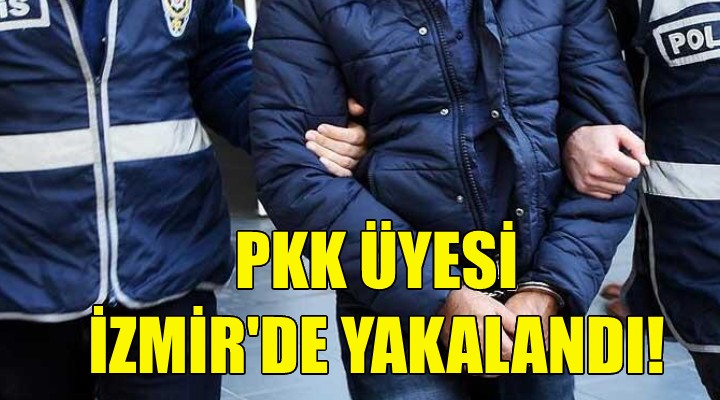 PKK üyesi İzmir de yakalandı!