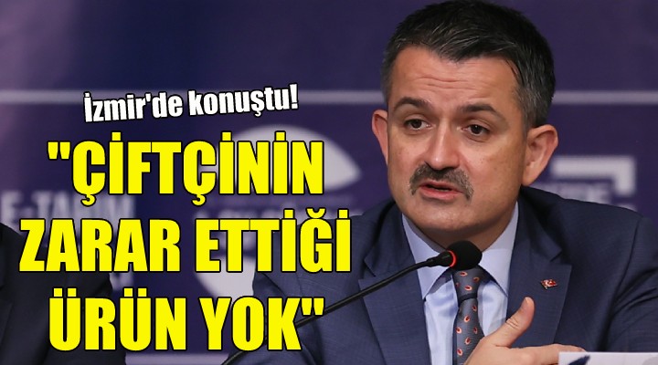 Pakdemirli: Çiftçinin zarar ettiği ürün yok!